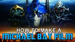 How To Make a MICHAEL BAY Film In 3 Minutes Or Less